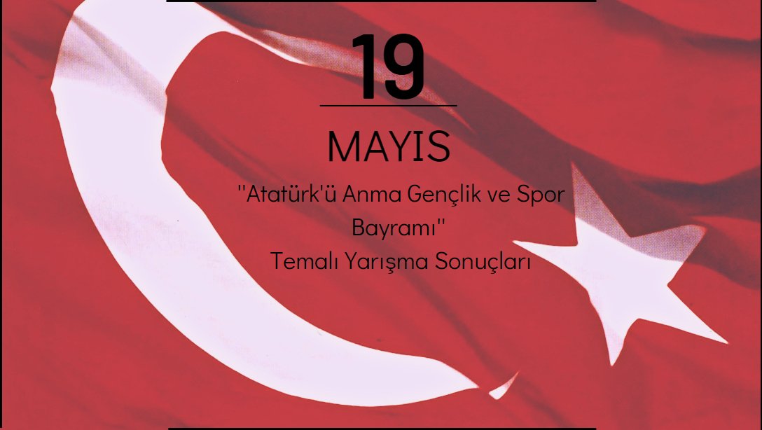 19 Mayıs Atatürk'ü Anma,Gençlik ve Spor Bayramı Kapsamında Yapılan Yarışma Sonuçları