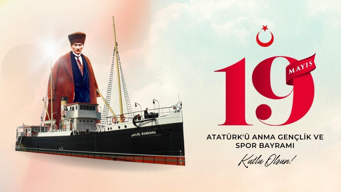 19 Mayıs Atatürk'ü Anma,Gençlik ve Spor Bayramımız Kutlu Olsun